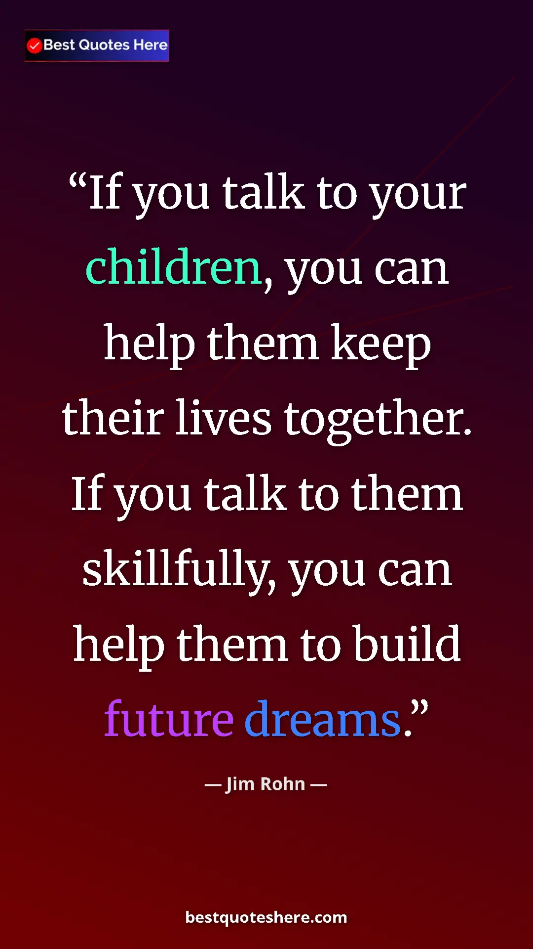 Pinterest quote poster by Jim Rohn: "If you talk to your children, you can help them keep their..."