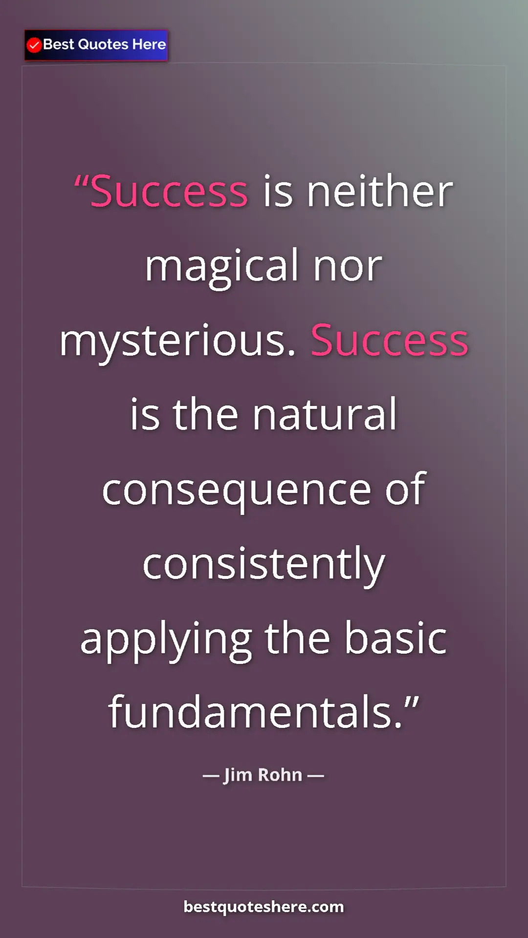 Jim Rohn Quote Card: "Success is neither magical nor mysterious. Success is the..." Pinterest quote poster by Jim Rohn: "Success is neither magical nor mysterious. Success is the..."