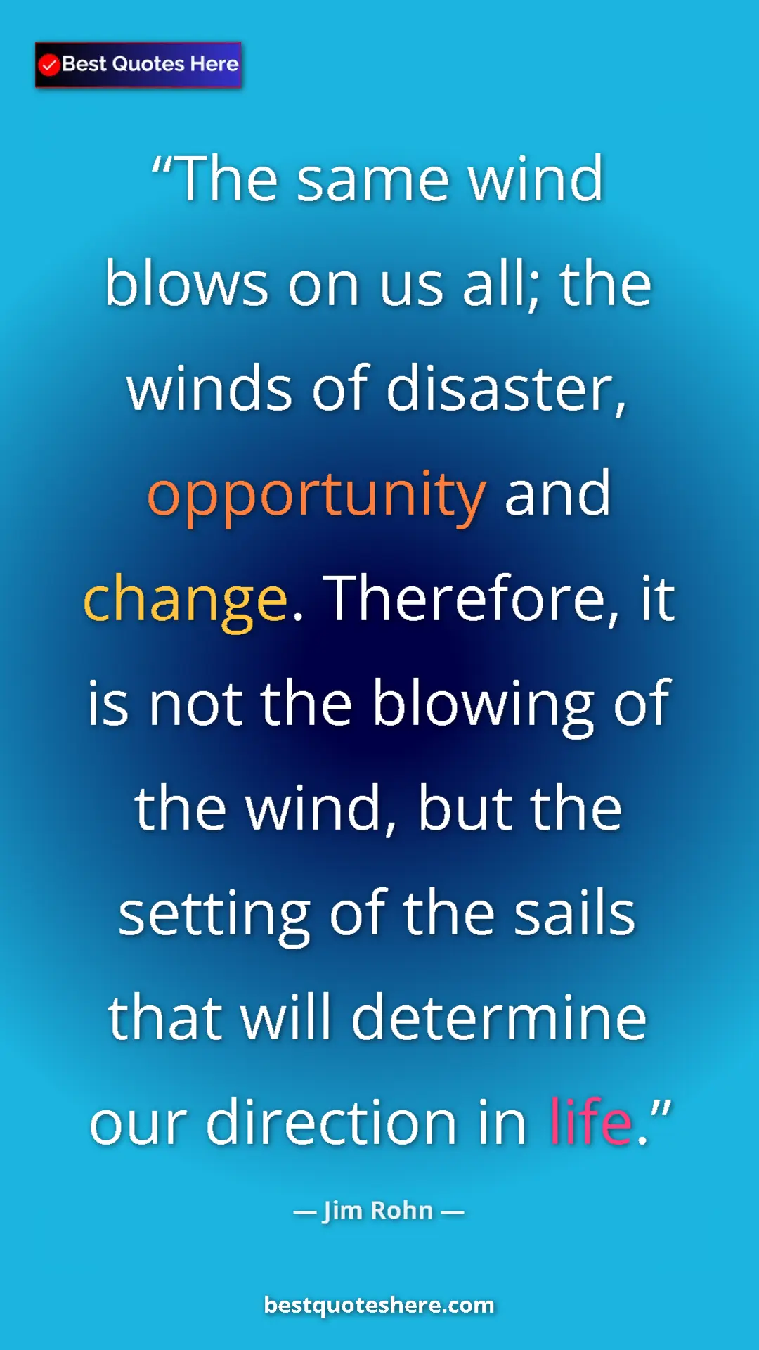 Pinterest quote poster by Jim Rohn: "The same wind blows on us all; the winds of disaster,..."