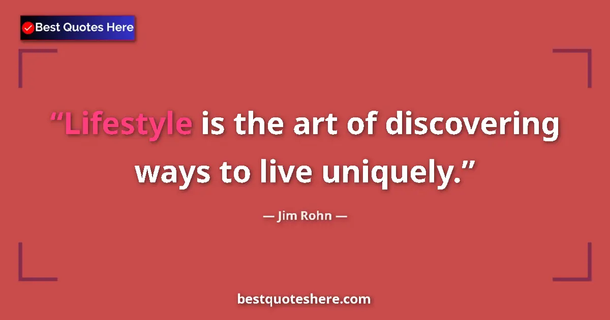 Quote by Jim Rohn: Lifestyle is the art of discovering ways to live uniquely....