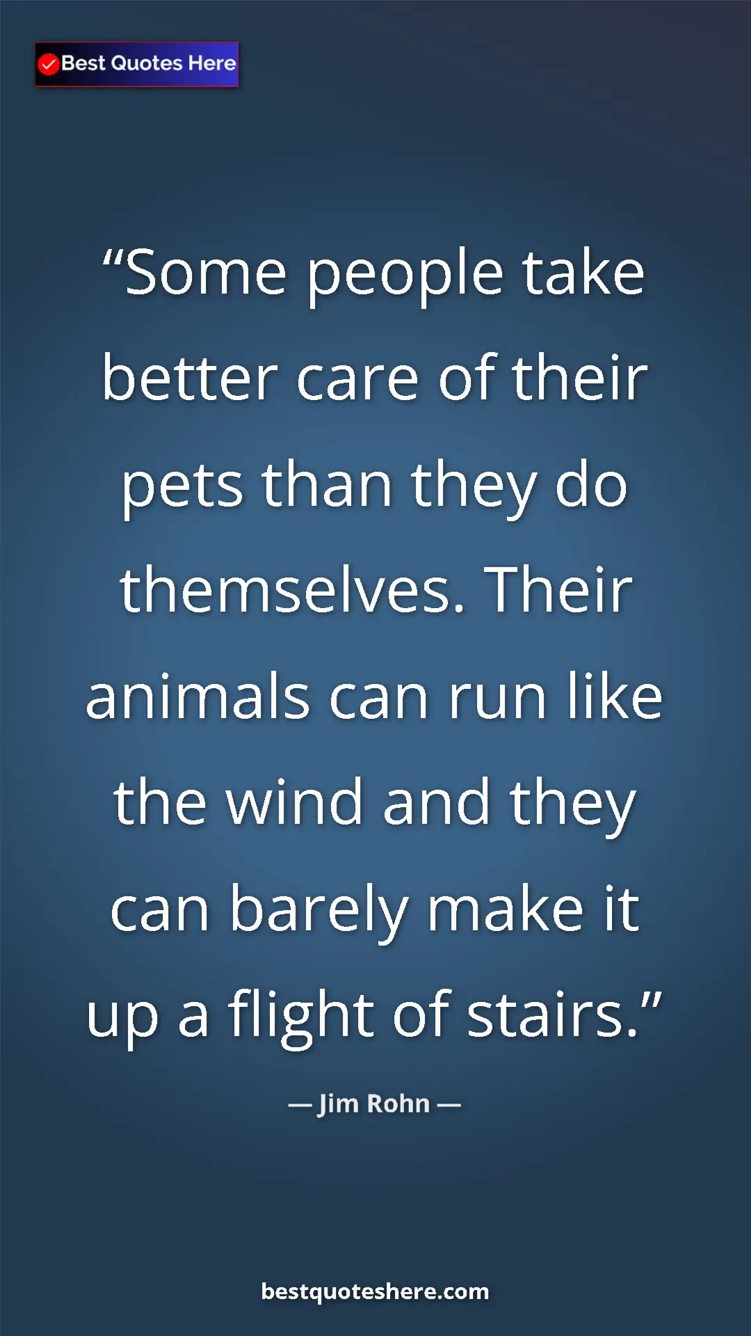 Pinterest quote poster by Jim Rohn: "Some people take better care of their pets than they do..."