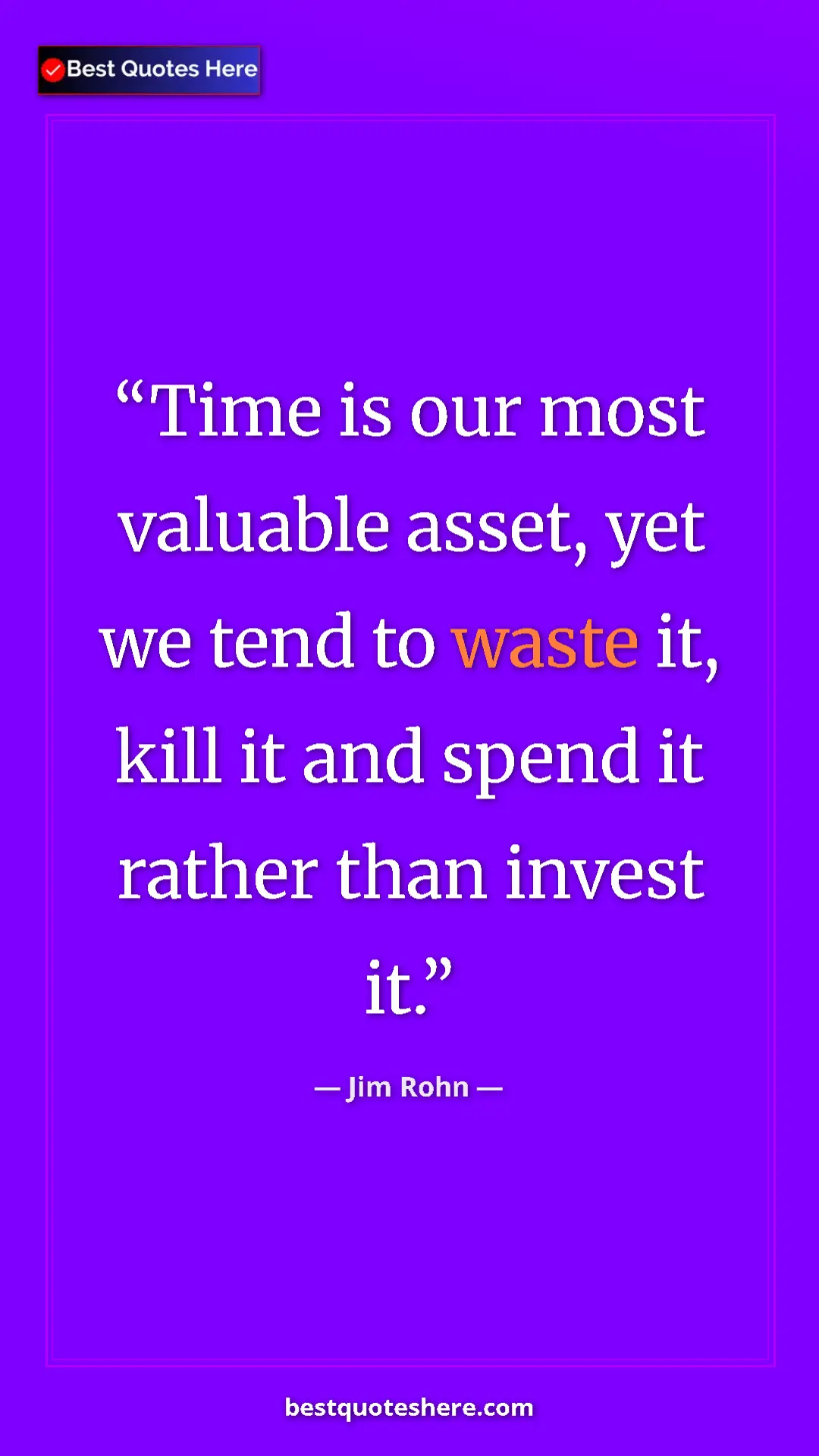 Pinterest quote poster by Jim Rohn: "Time is our most valuable asset, yet we tend to waste it,..."