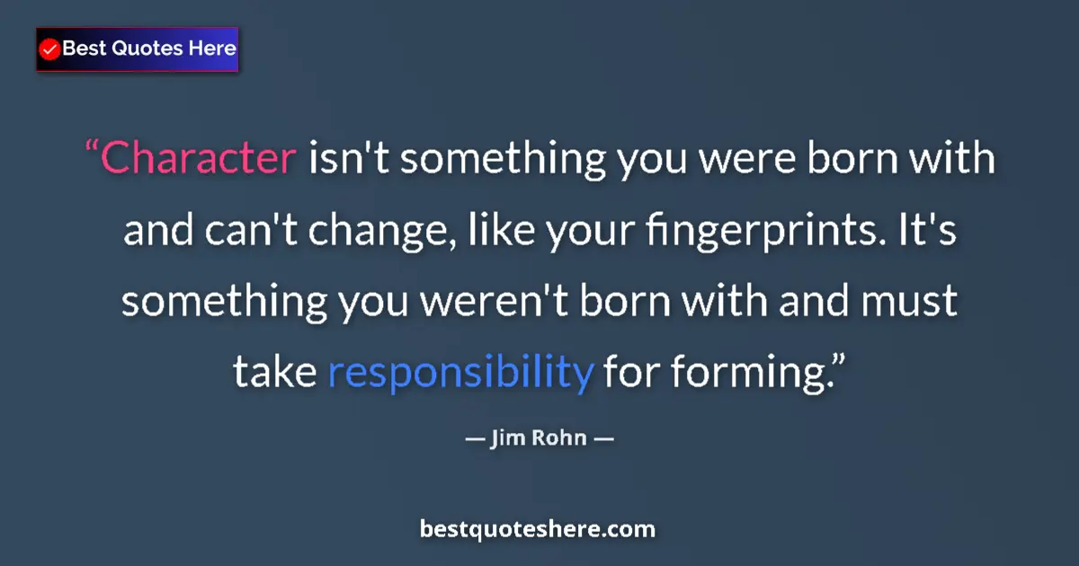 Quote by Jim Rohn: Character isn't something you were born with and c