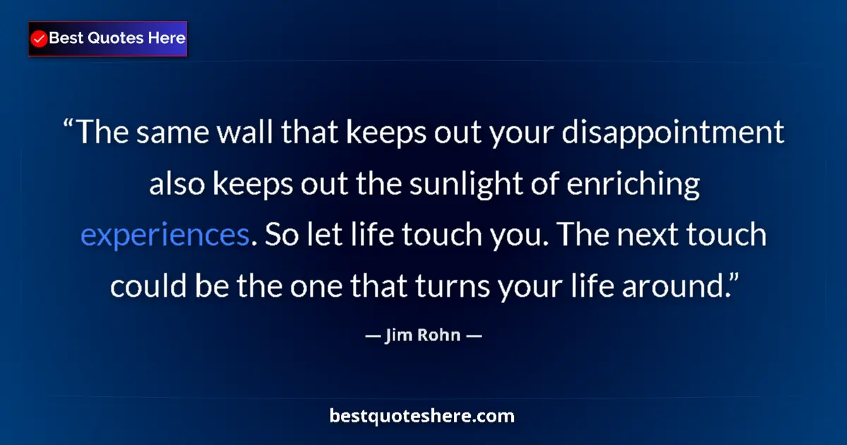 Jim Rohn quote: "The same wall that keeps out your disappointment also keeps..."