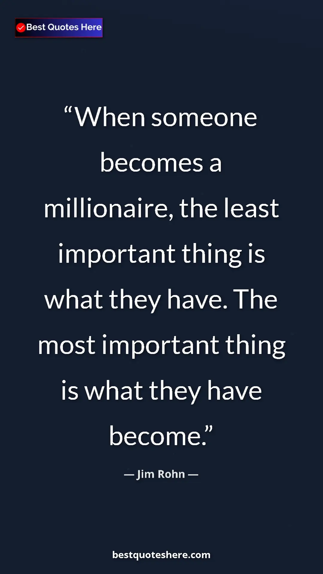Pinterest quote poster by Jim Rohn: "When someone becomes a millionaire, the least important..."