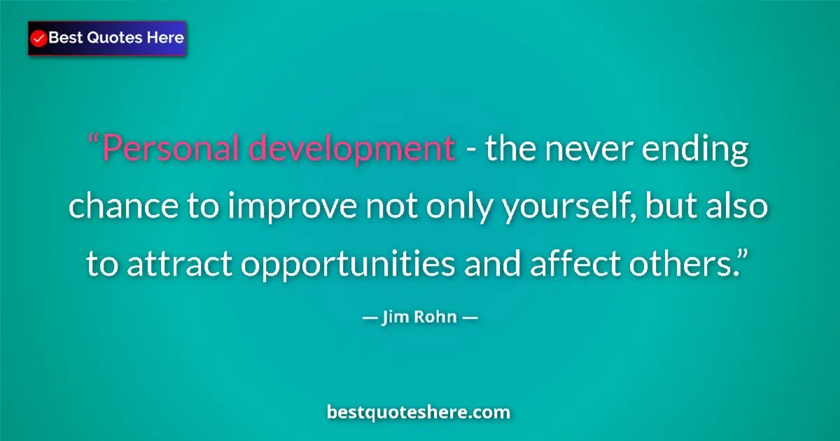 Quote by Jim Rohn: Personal development - the never ending chance to improve not only yourself, but also to attract opp...