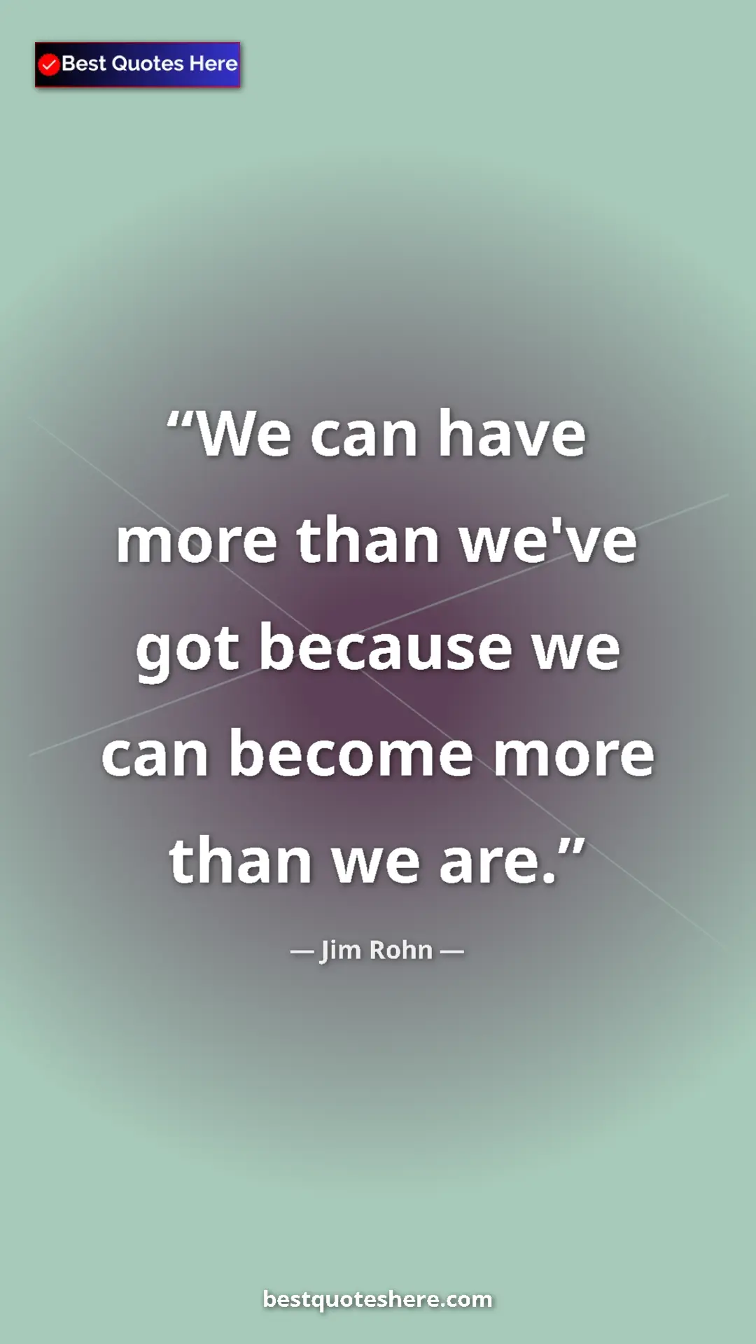 Pinterest quote poster by Jim Rohn: "We can have more than we've got because we can become more..."