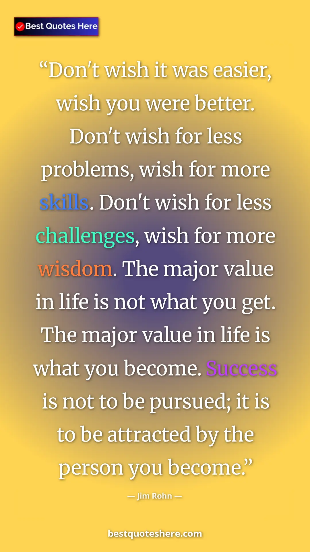 Jim Rohn Quote Card: "Don't wish it was easier, wish you were better. Don't wish f" Pinterest quote poster by Jim Rohn: "Don't wish it was easier, wish you were better. Don't wish f"