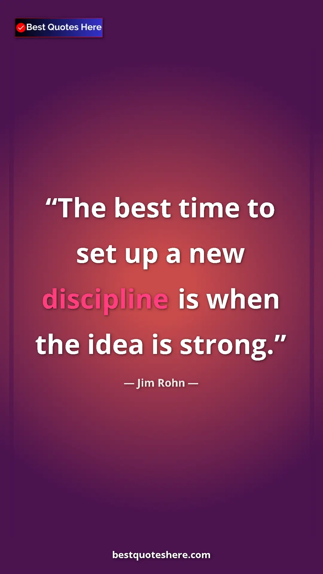 Pinterest quote poster by Jim Rohn: "The best time to set up a new discipline is when the idea..."