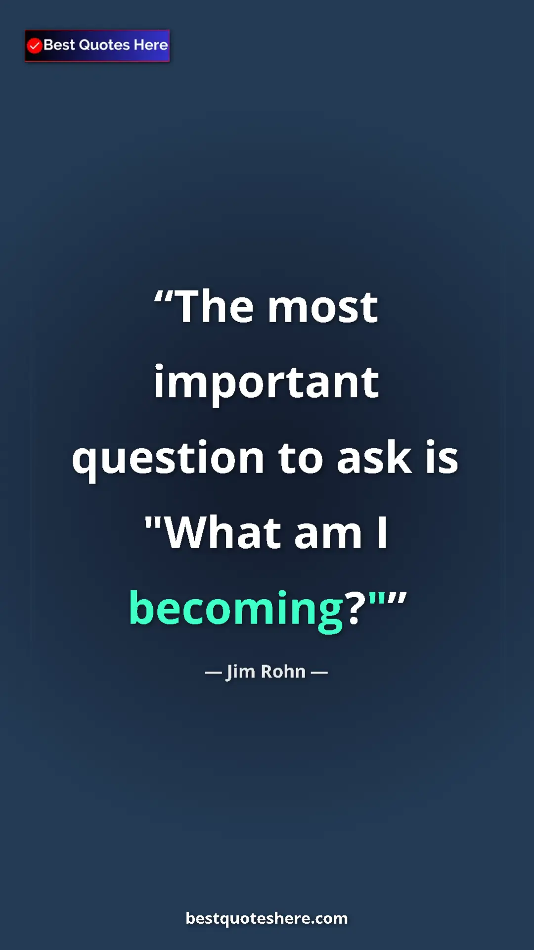 Pinterest quote poster by Jim Rohn: "The most important question to ask is "What am I becoming?""