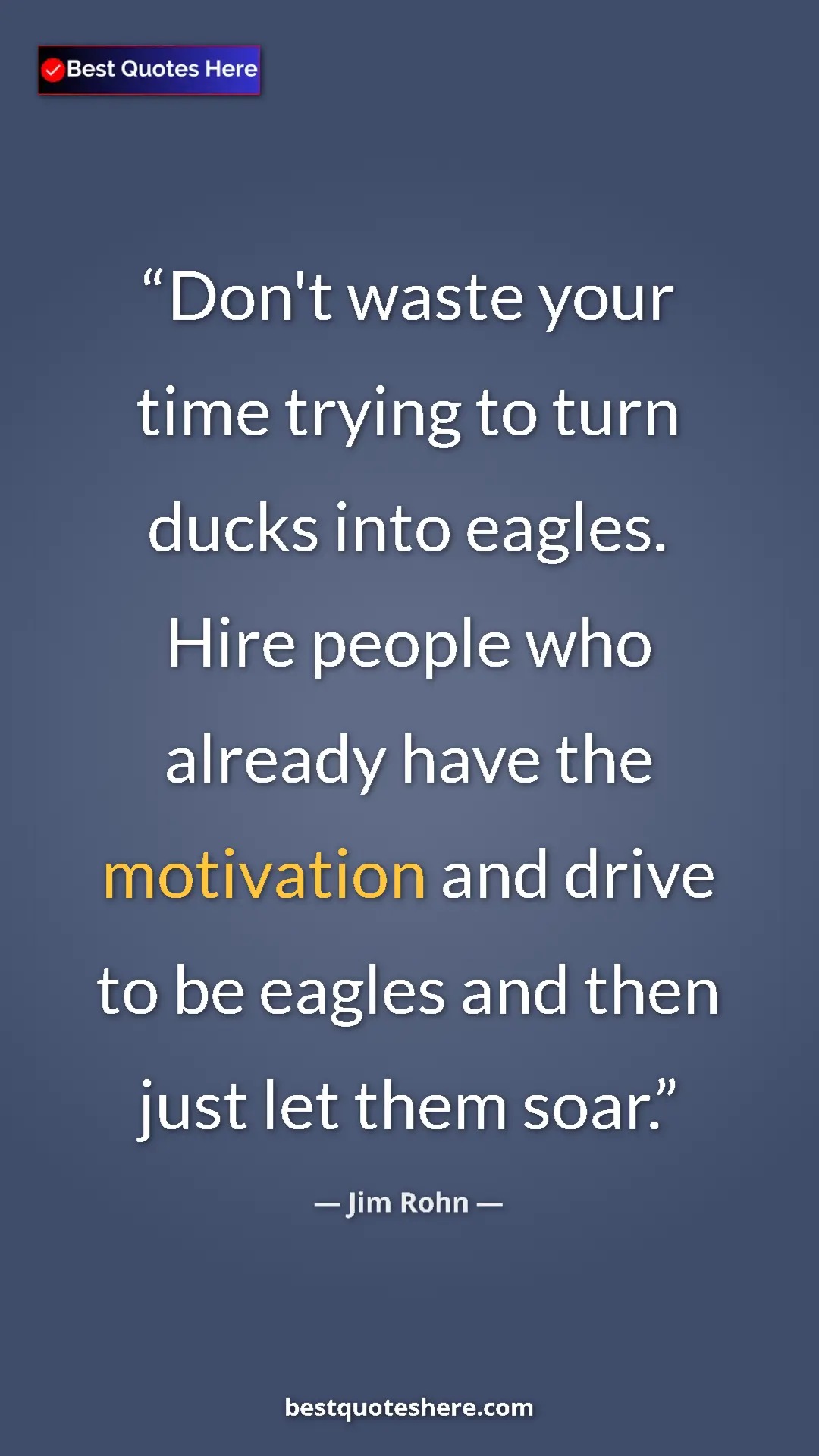 Pinterest quote poster by Jim Rohn: "Don't waste your time trying to turn ducks into eagles...."
