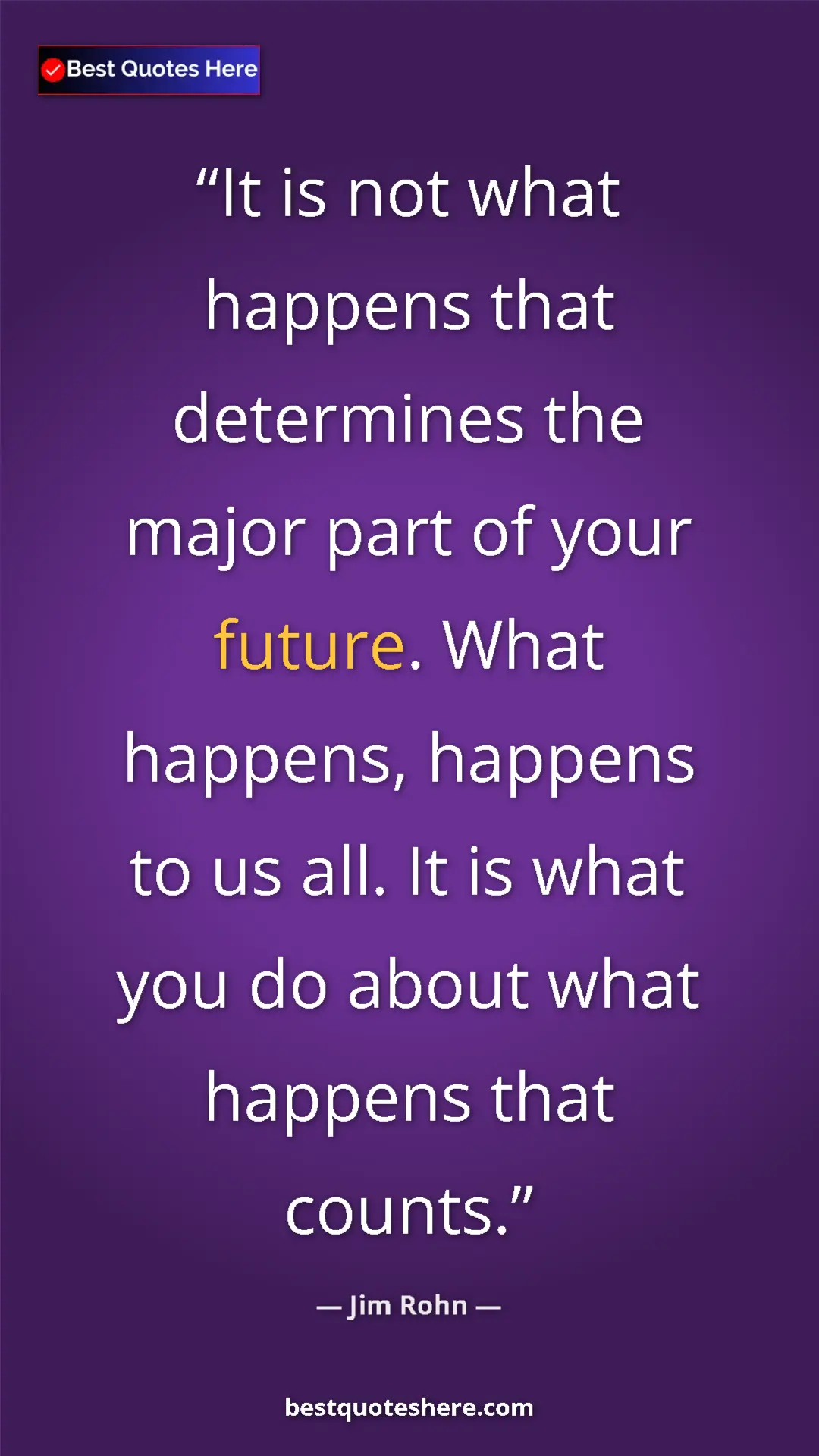 Pinterest quote poster by Jim Rohn: "It is not what happens that determines the major part of..."