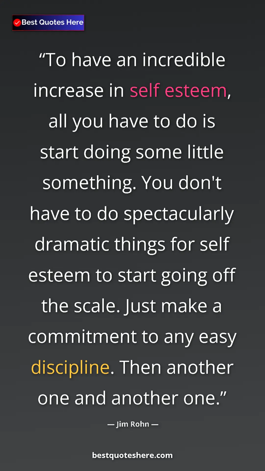 Jim Rohn Quote Card: "To have an incredible increase in self esteem, all you have " Pinterest quote poster by Jim Rohn: "To have an incredible increase in self esteem, all you have "