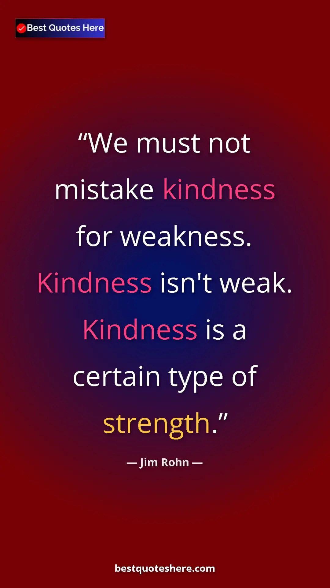 Pinterest quote poster by Jim Rohn: "We must not mistake kindness for weakness. Kindness isn't..."