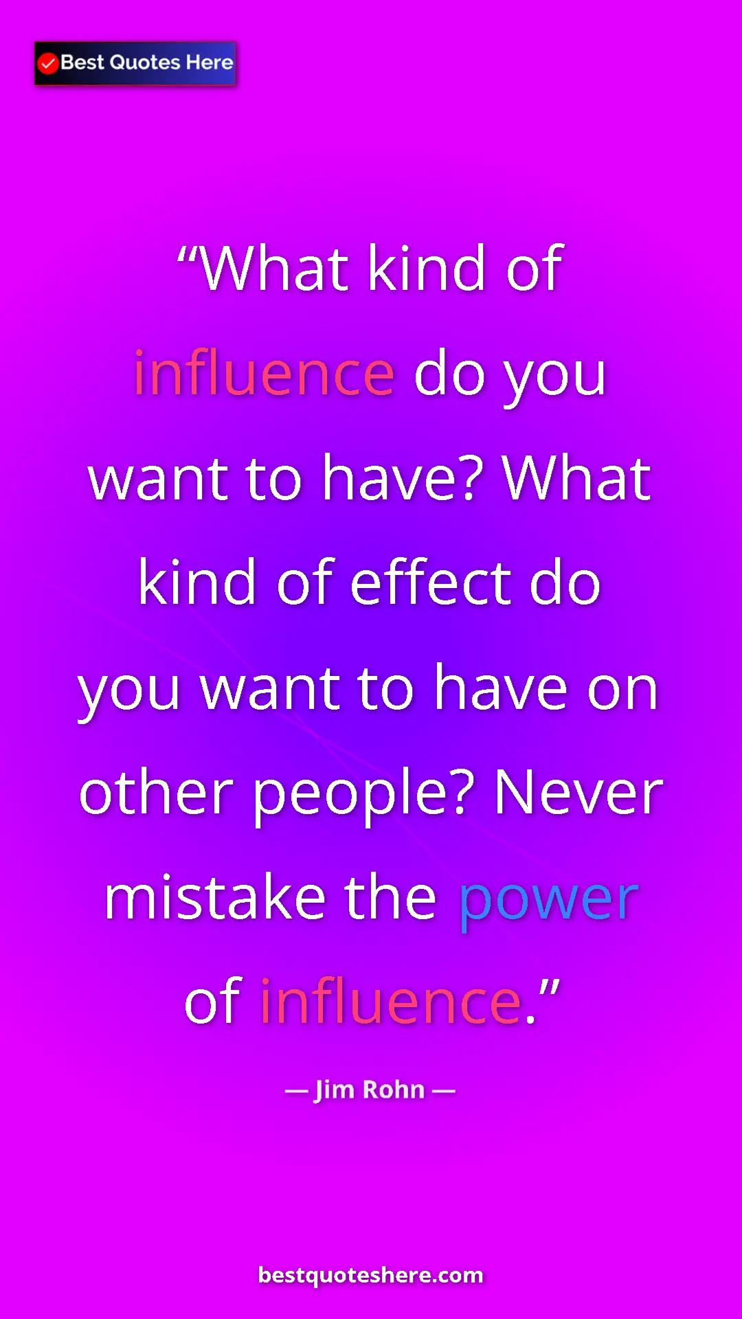 Pinterest quote poster by Jim Rohn: "What kind of influence do you want to have? What kind of..."