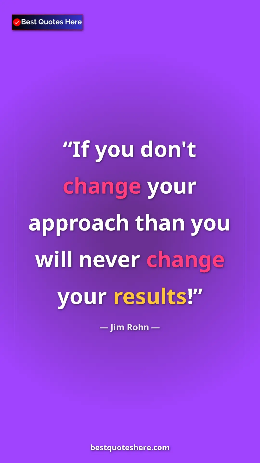 Pinterest quote poster by Jim Rohn: "If you don't change your approach than you will never..."