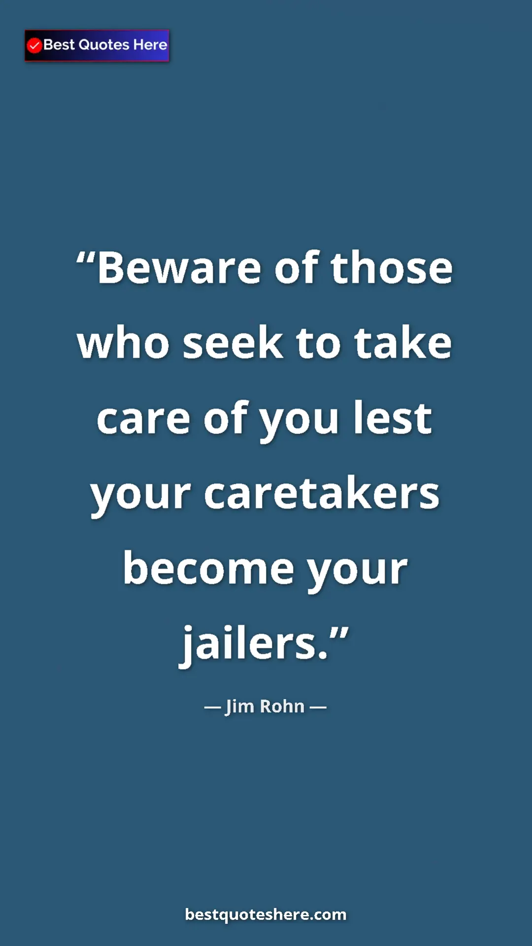 Pinterest quote poster by Jim Rohn: "Beware of those who seek to take care of you lest your..."