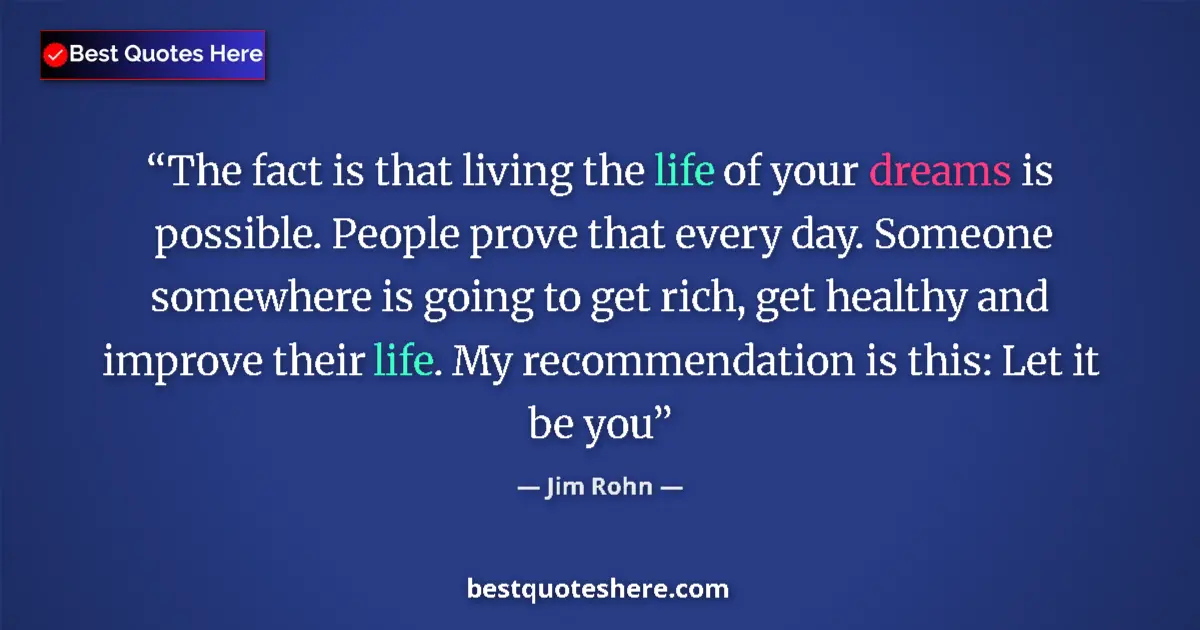 Quote by Jim Rohn: The fact is that living the life of your dreams is possible. People prove that every day. Someone so...