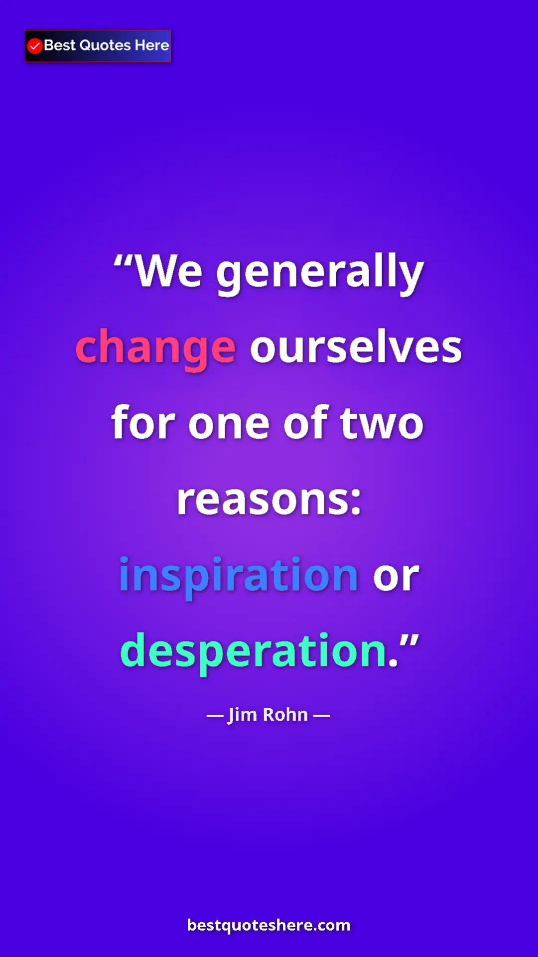 Pinterest quote poster by Jim Rohn: "We generally change ourselves for one of two reasons:..."