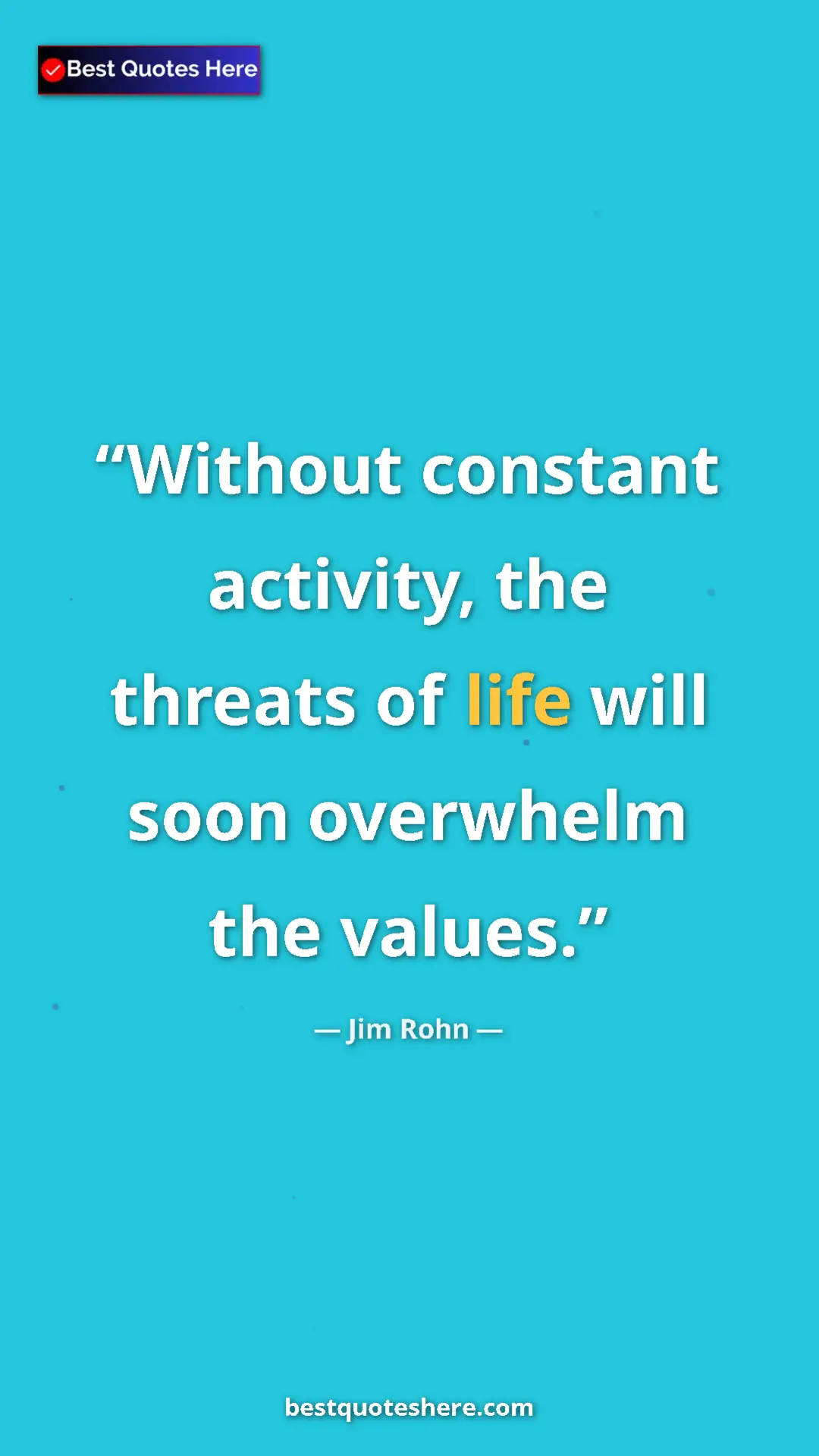 Pinterest quote poster by Jim Rohn: "Without constant activity, the threats of life will soon..."