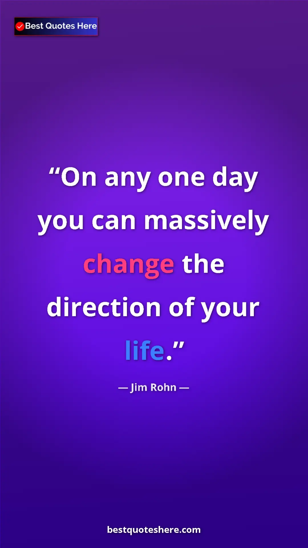 Pinterest quote poster by Jim Rohn: "On any one day you can massively change the direction of..."