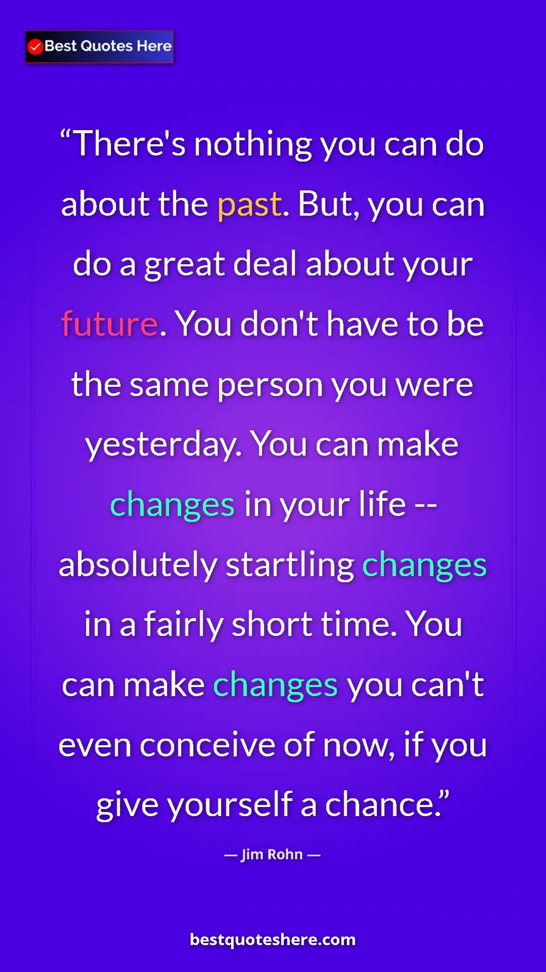 Jim Rohn Quote Card: "There's nothing you can do about the past. But, you can do..." Pinterest quote poster by Jim Rohn: "There's nothing you can do about the past. But, you can do..."