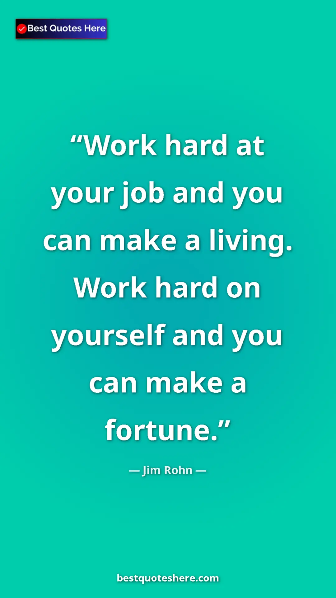 Jim Rohn Quote Card: "Work hard at your job and you can make a living. Work hard..." Pinterest quote poster by Jim Rohn: "Work hard at your job and you can make a living. Work hard..."