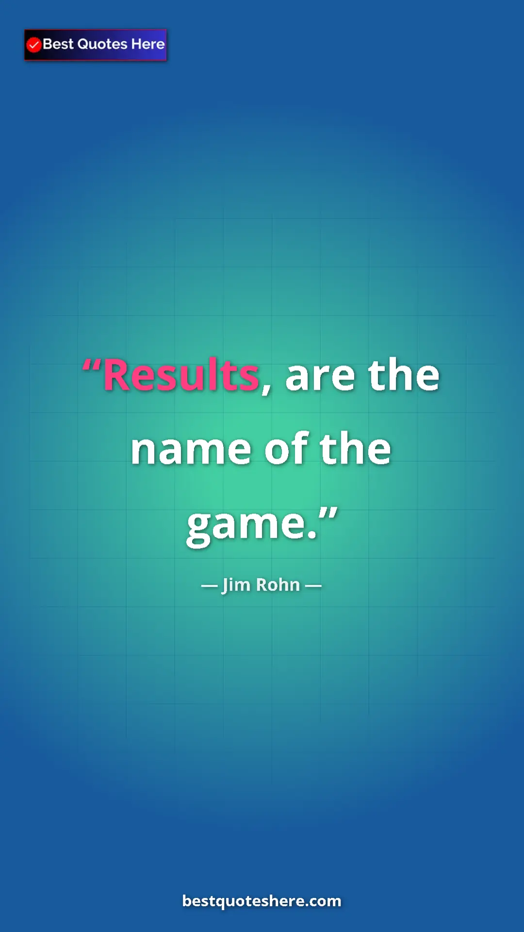 Pinterest quote poster by Jim Rohn: "Results, are the name of the game."