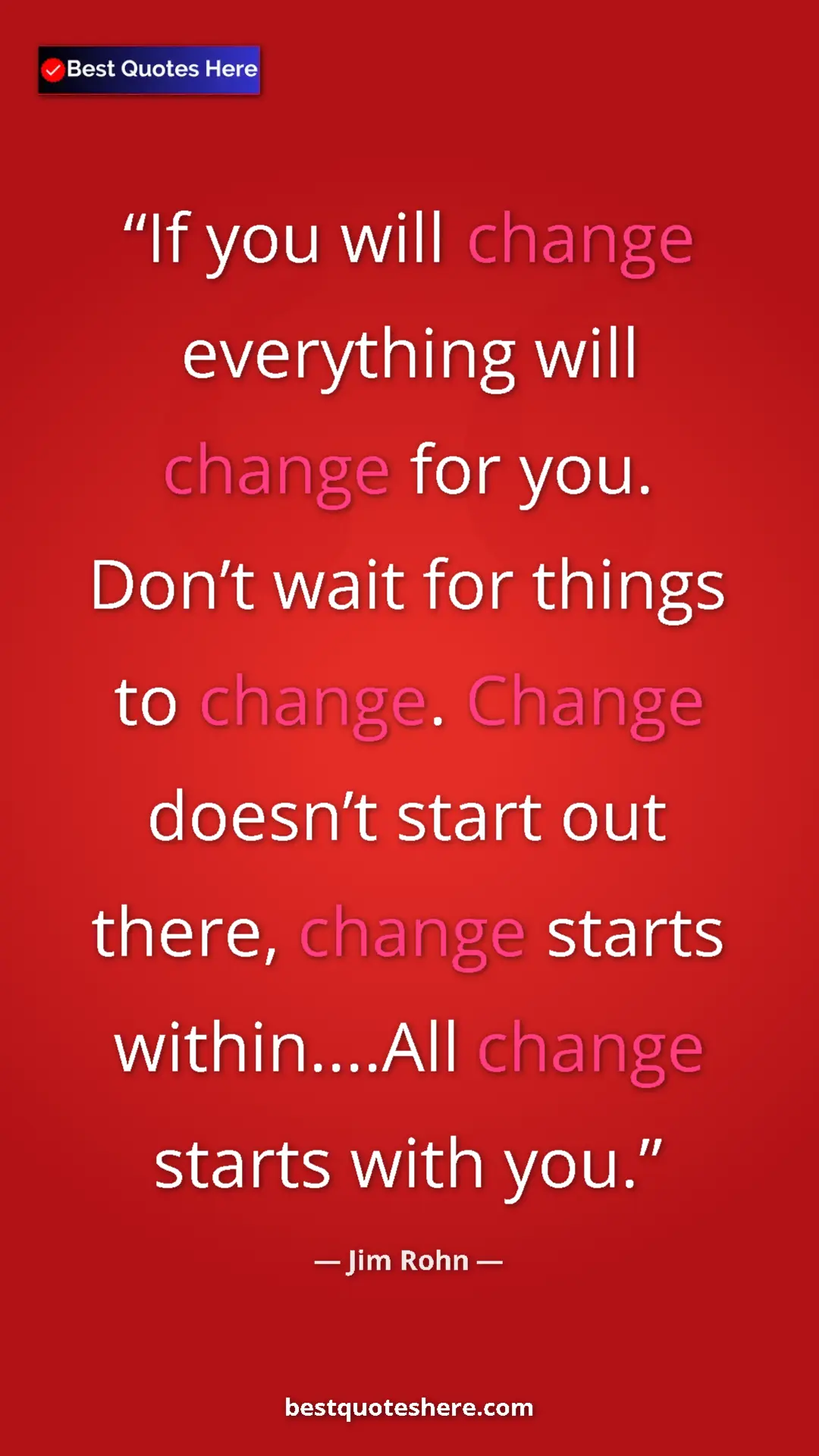 Pinterest quote poster by Jim Rohn: "If you will change everything will change for you. Don’t..."