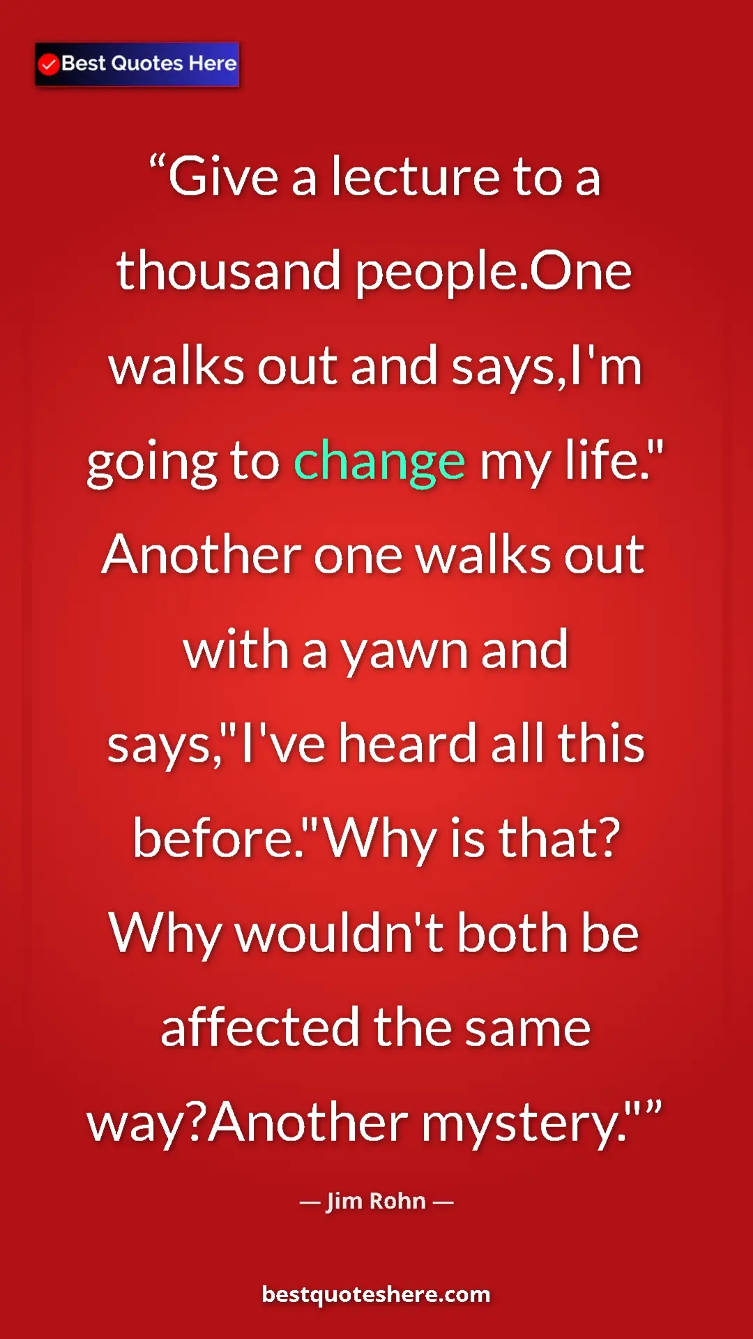 Pinterest quote poster by Jim Rohn: "Give a lecture to a thousand people.One walks out and..."