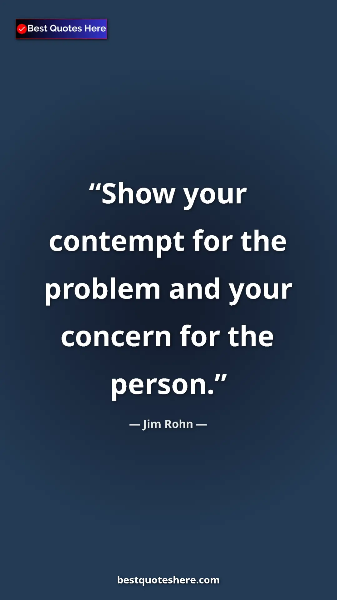 Pinterest quote poster by Jim Rohn: "Show your contempt for the problem and your concern for the..."