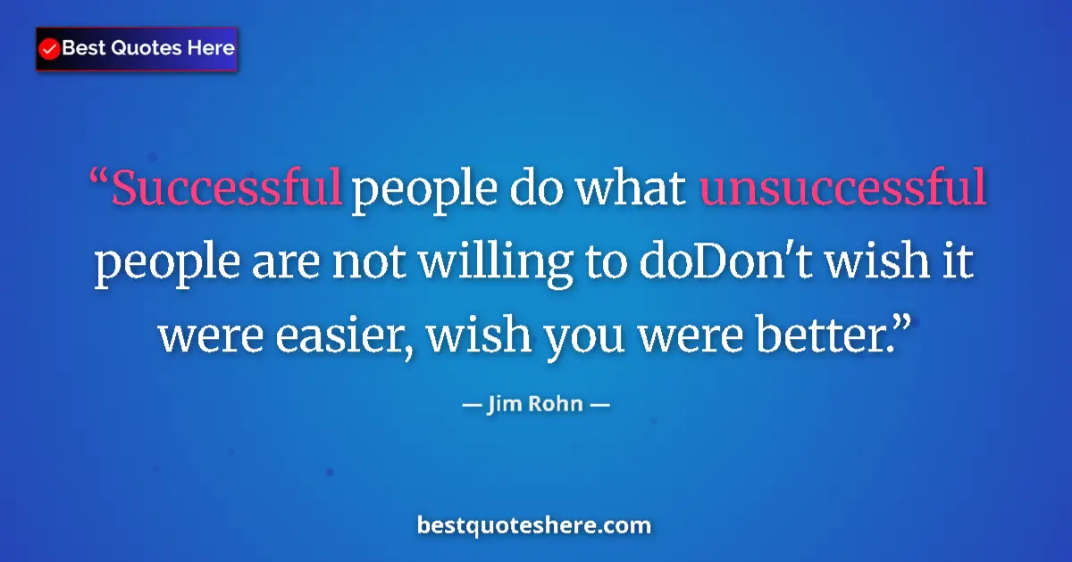 Quote by Jim Rohn: Successful people do what unsuccessful people are