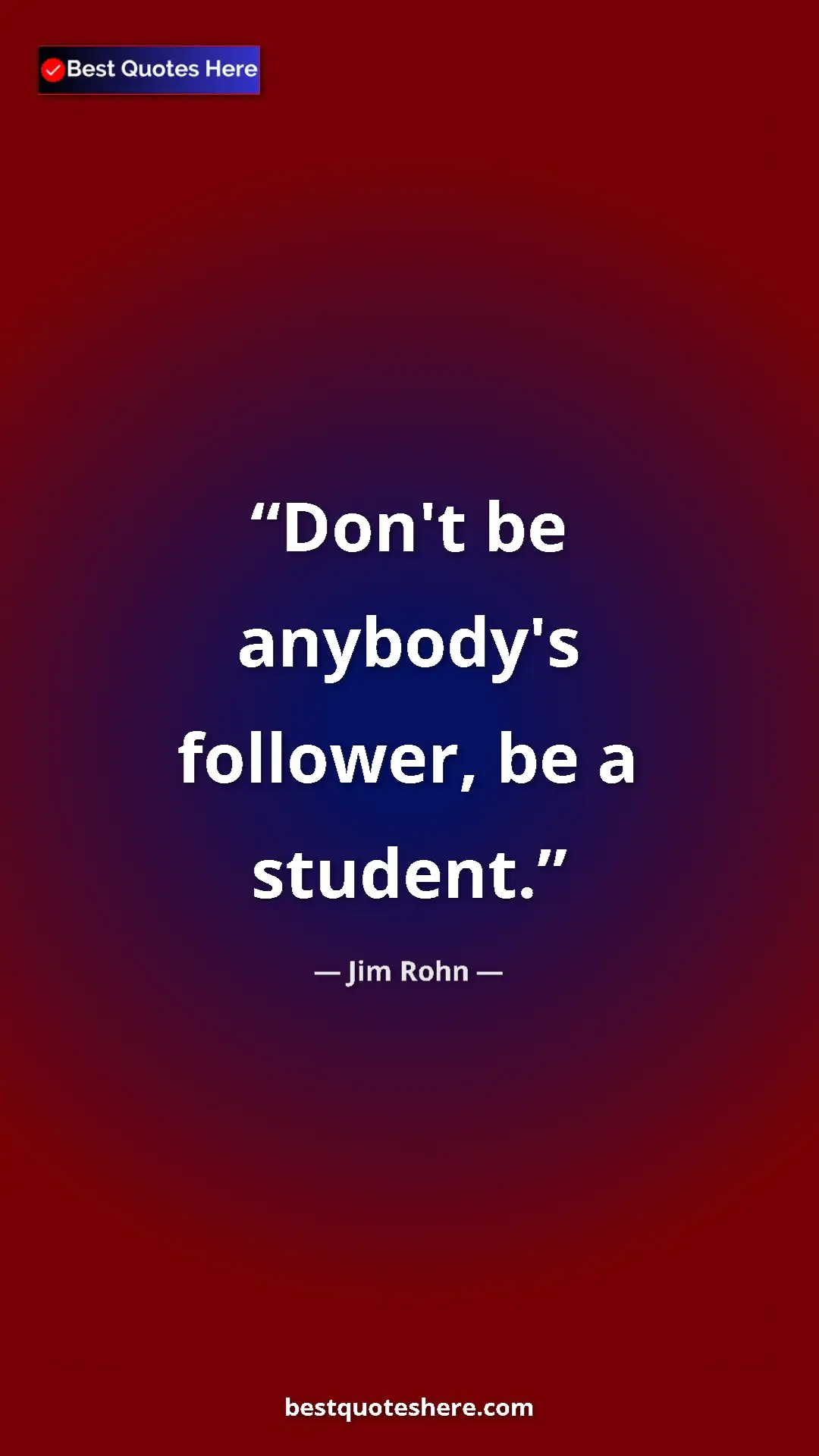 Pinterest quote poster by Jim Rohn: "Don't be anybody's follower, be a student."
