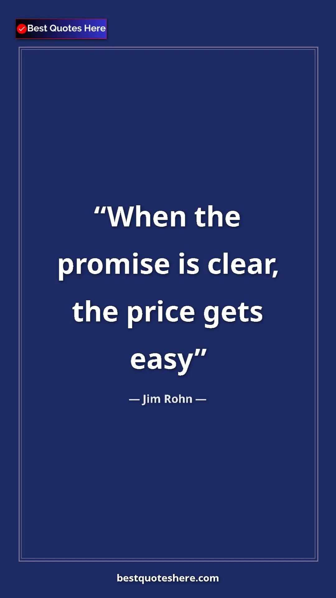 Pinterest quote poster by Jim Rohn: "When the promise is clear, the price gets easy"