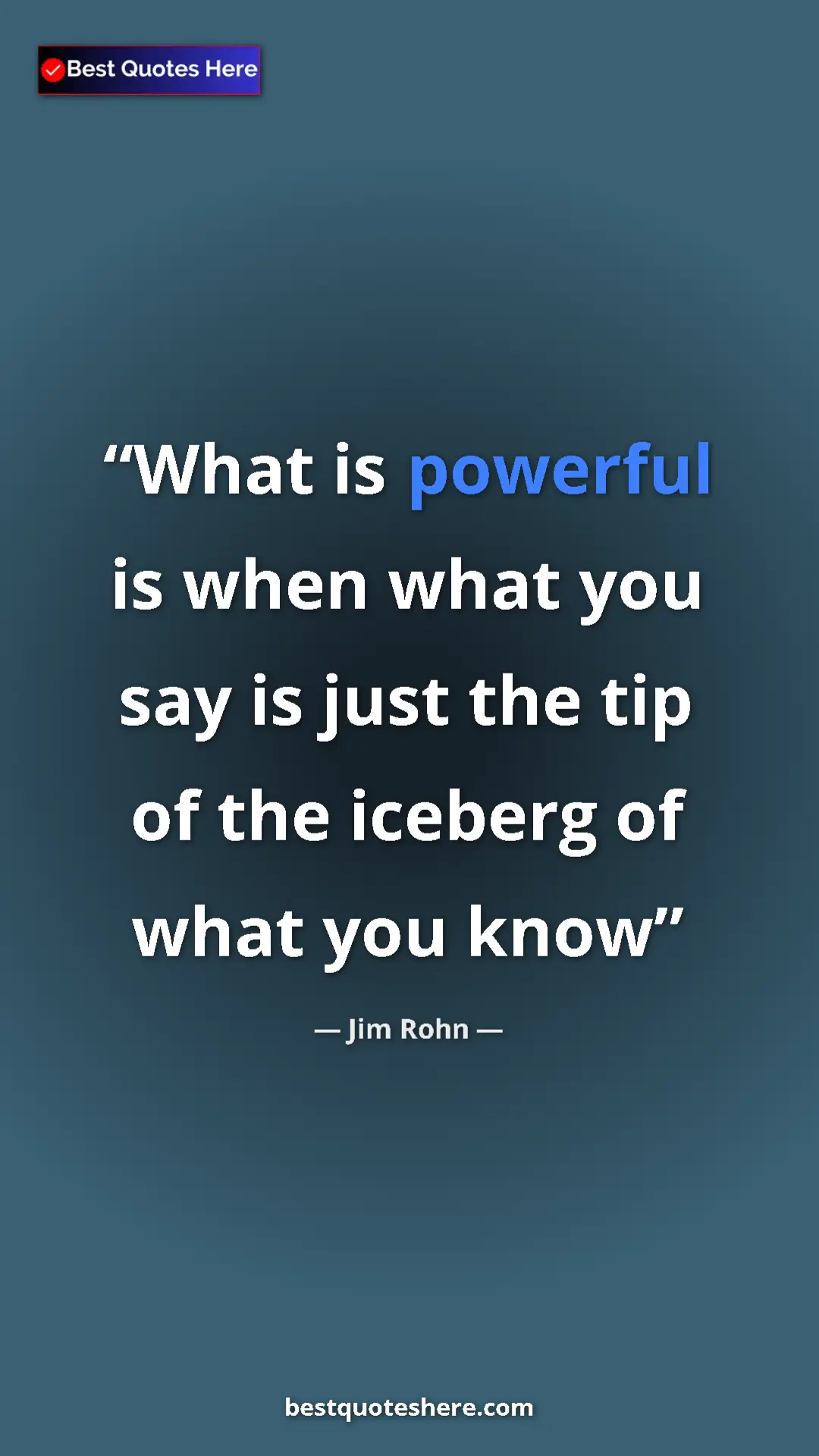 Pinterest quote poster by Jim Rohn: "What is powerful is when what you say is just the tip of..."