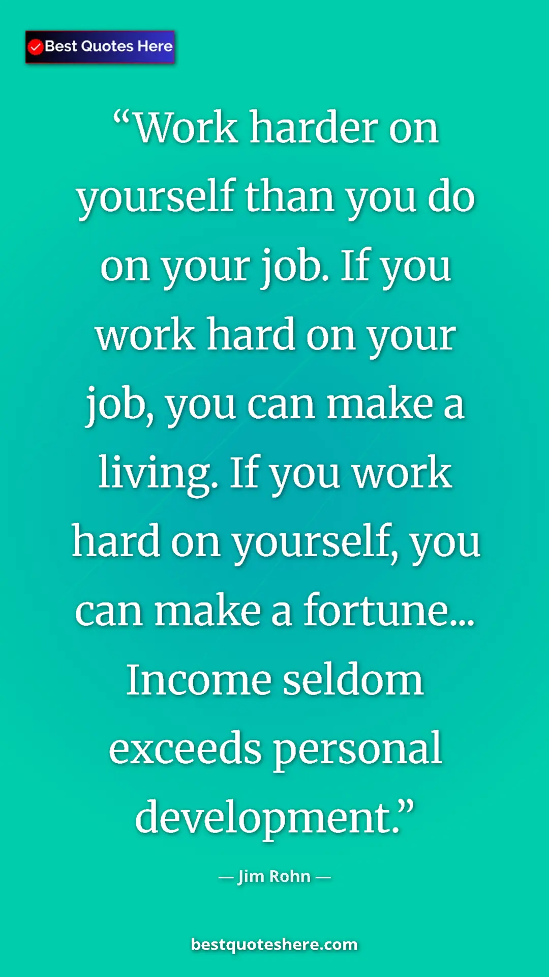 Jim Rohn Quote Card: "Work harder on yourself than you do on your job. If you..." Pinterest quote poster by Jim Rohn: "Work harder on yourself than you do on your job. If you..."