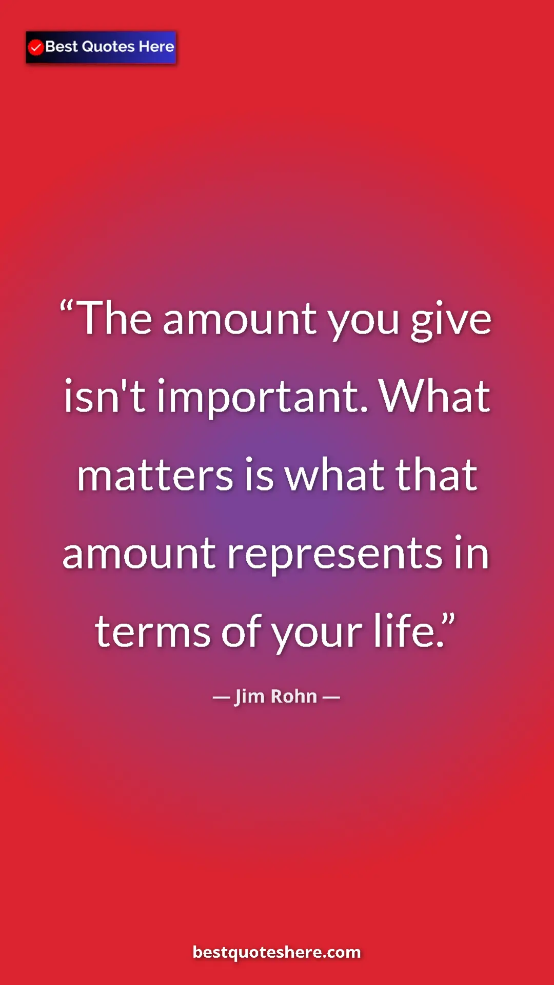 Pinterest quote poster by Jim Rohn: "The amount you give isn't important. What matters is what..."