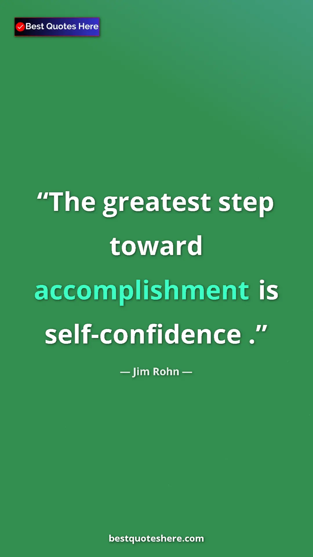 Pinterest quote poster by Jim Rohn: "The greatest step toward accomplishment is self-confidence ."