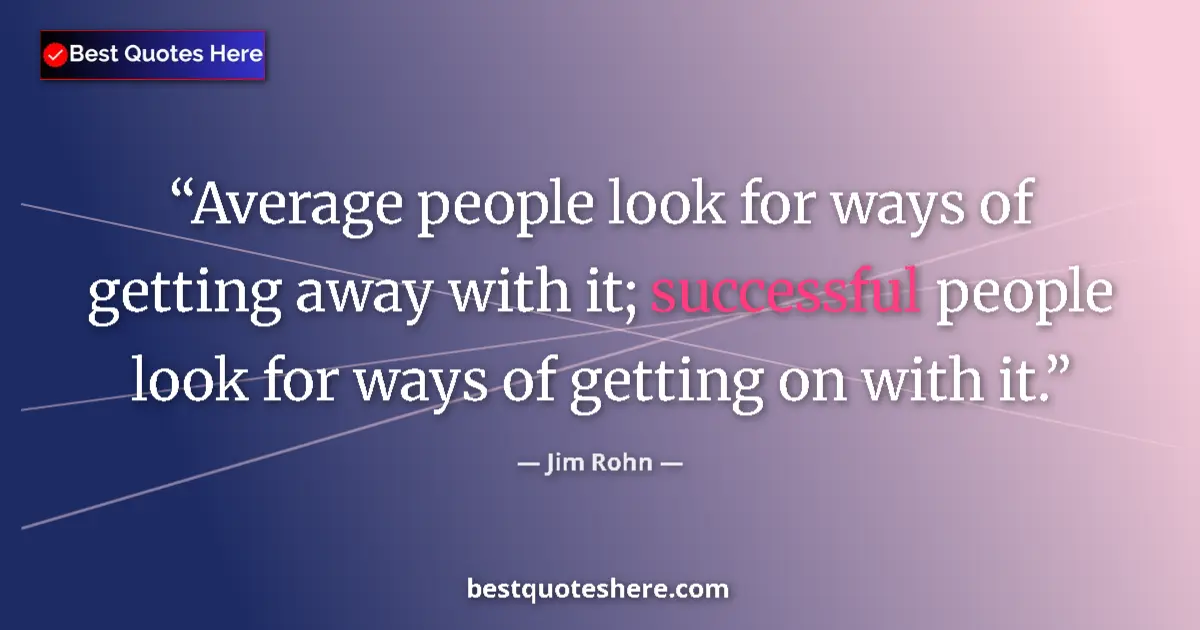 Quote by Jim Rohn: Average people look for ways of getting away with