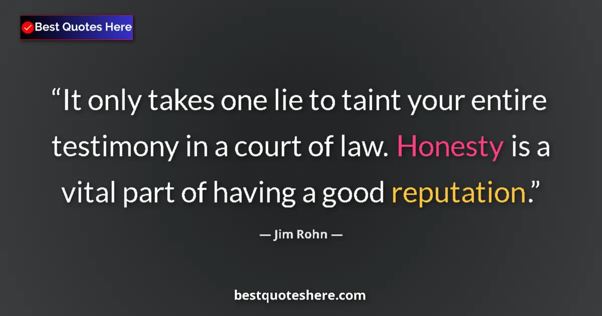 Quote by Jim Rohn: It only takes one lie to taint your entire testimo