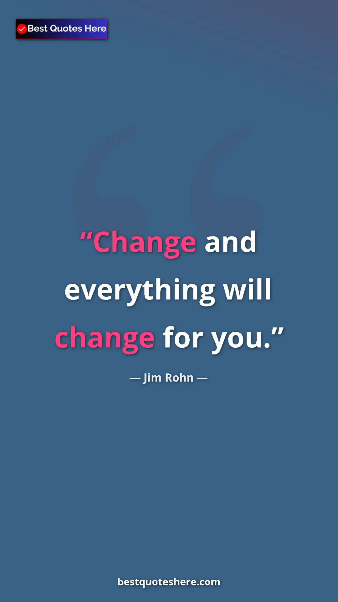 Pinterest quote poster by Jim Rohn: "Change and everything will change for you."