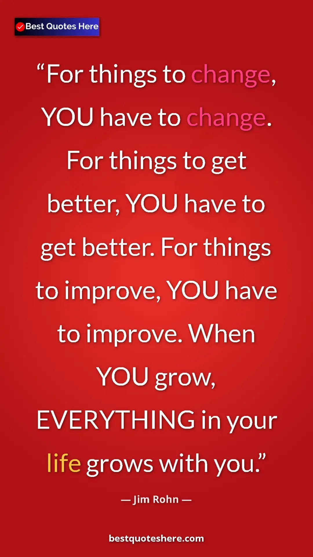 Pinterest quote poster by Jim Rohn: "For things to change, YOU have to change. For things to get..."