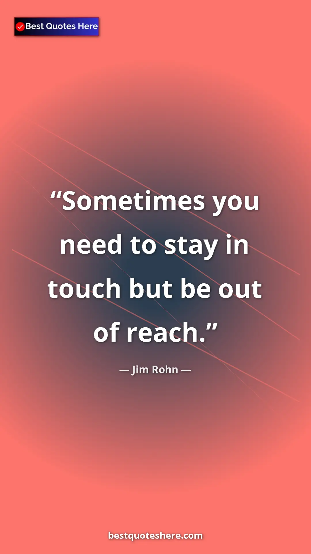 Pinterest quote poster by Jim Rohn: "Sometimes you need to stay in touch but be out of reach."
