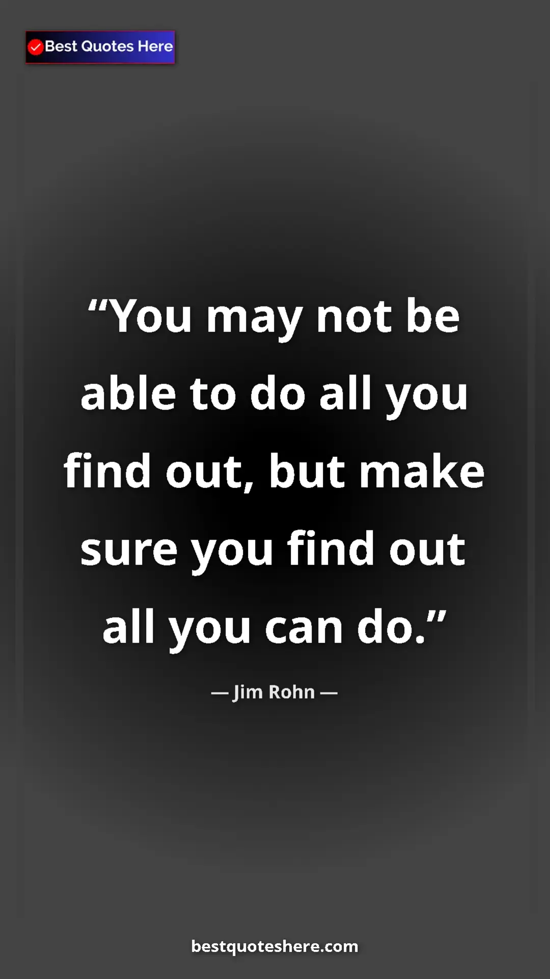 Pinterest quote poster by Jim Rohn: "You may not be able to do all you find out, but make sure..."
