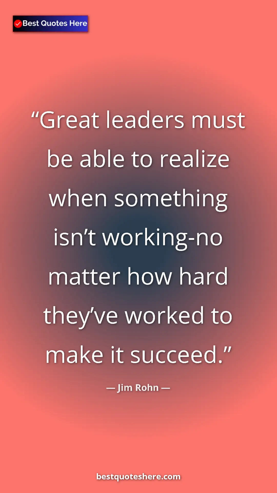 Pinterest quote poster by Jim Rohn: "Great leaders must be able to realize when something isn’t..."