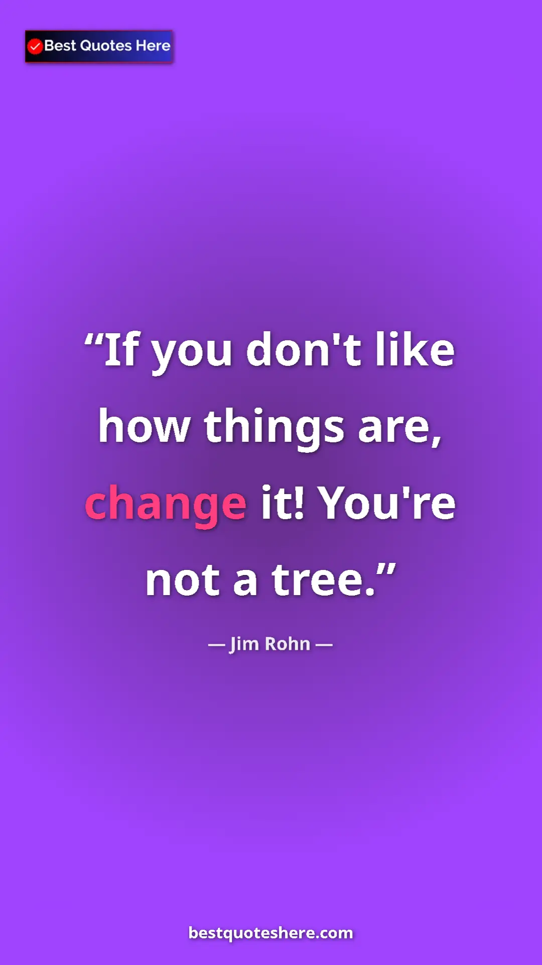 Pinterest quote poster by Jim Rohn: "If you don't like how things are, change it! You're not a..."