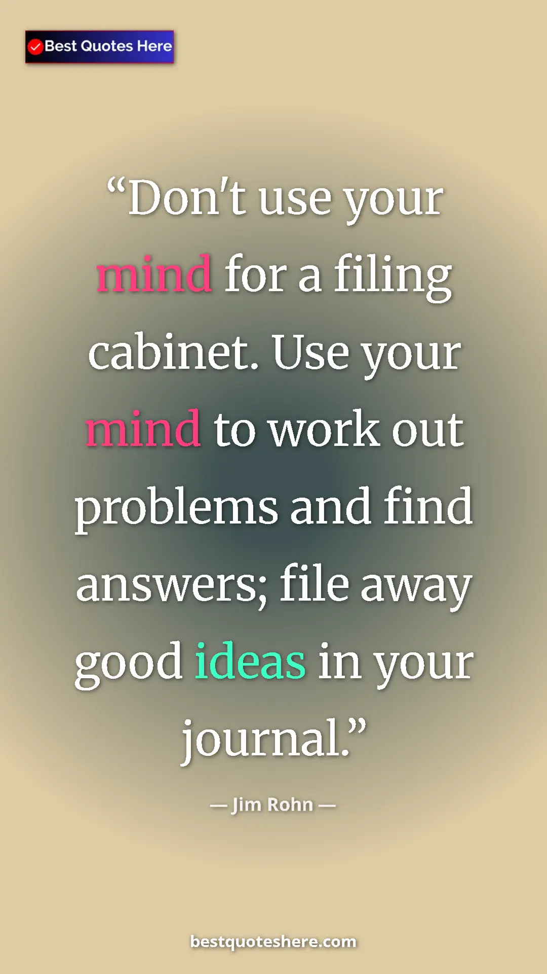 Jim Rohn Quote Card: "Don't use your mind for a filing cabinet. Use your mind to w" Pinterest quote poster by Jim Rohn: "Don't use your mind for a filing cabinet. Use your mind to w"