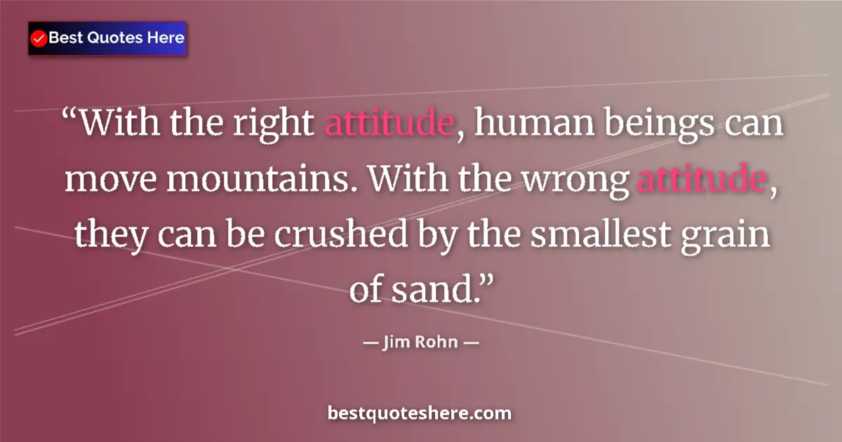 Jim Rohn quote: "With the right attitude, human beings can move mountains...."