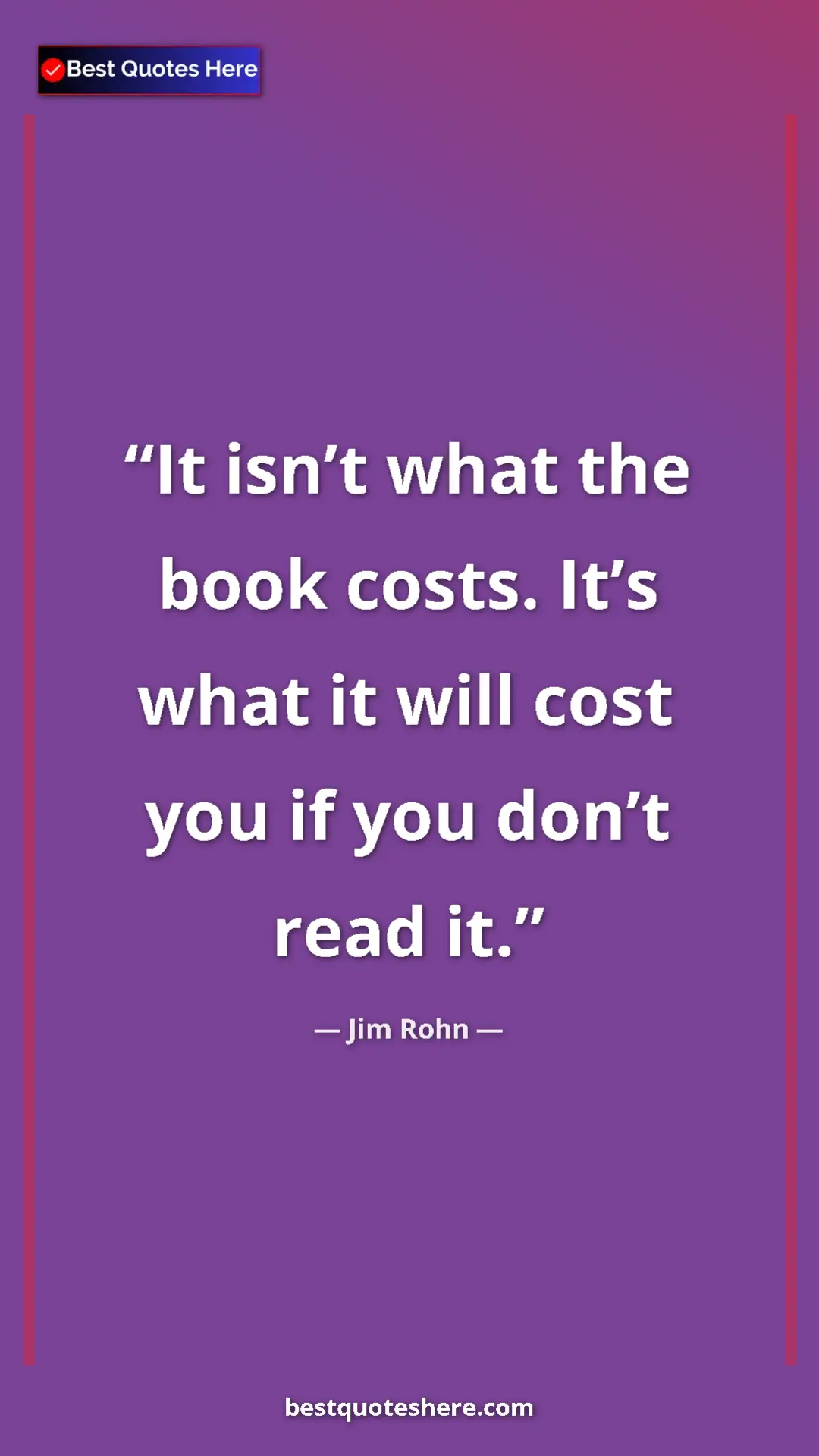 Pinterest quote poster by Jim Rohn: "It isn’t what the book costs. It’s what it will cost you if..."
