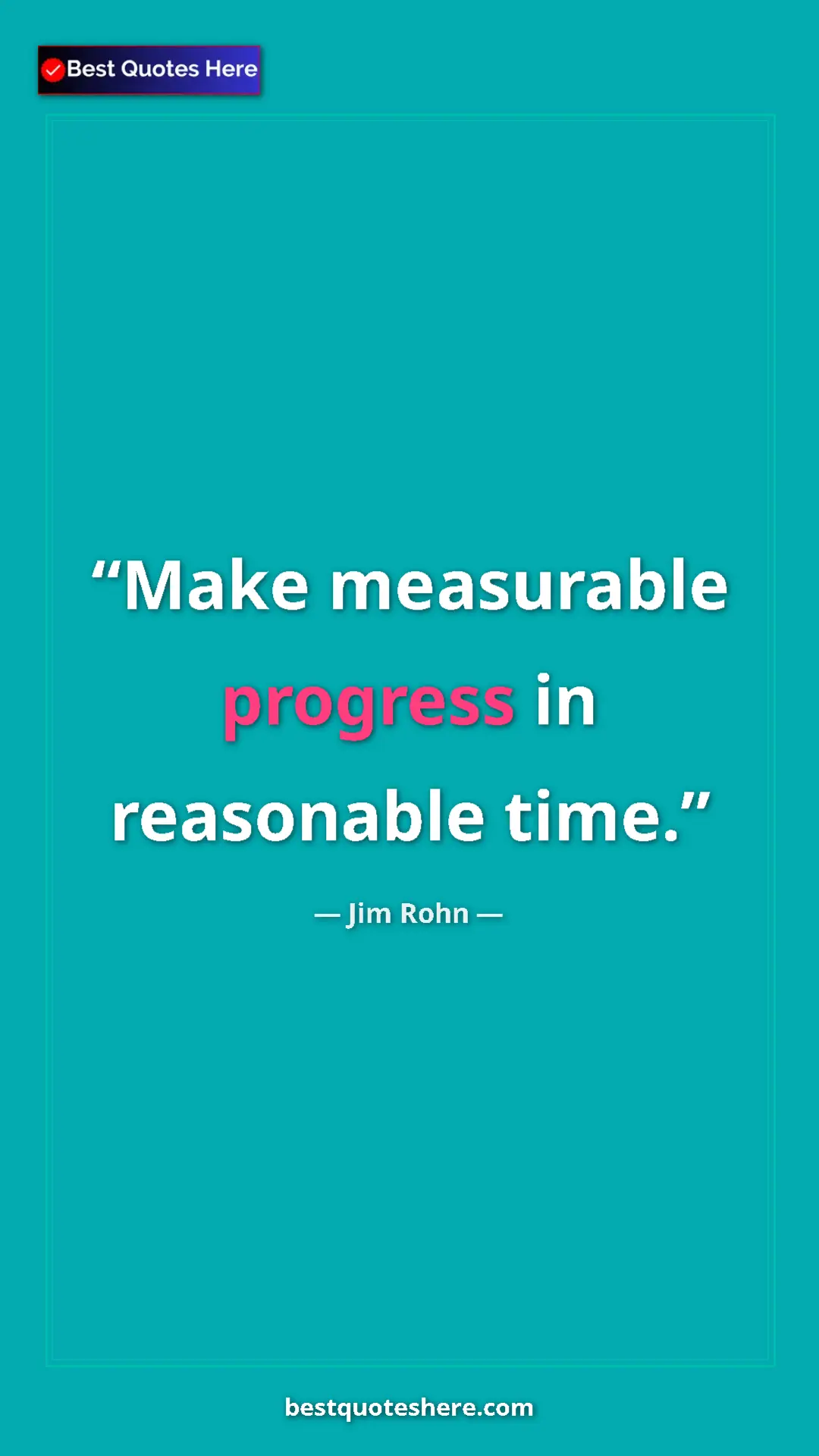 Pinterest quote poster by Jim Rohn: "Make measurable progress in reasonable time."